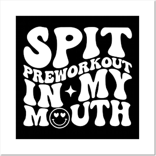 Spit Preworkout In My Mouth Funny Gym Posters and Art